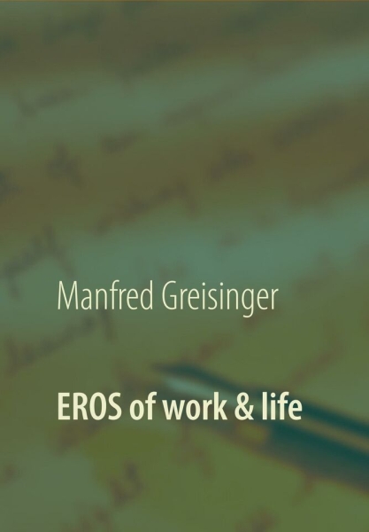 Eros of work & life - Bereit zum Flirt mit dem Erfolg?  von Manfred Greisinger